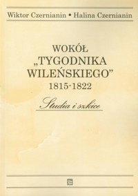 Wokół Tygodnika Wileńskiego 1815-1822 - Czernianin Wiktor, Czernianin Halina - książka
