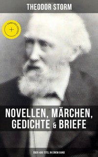 Theodor Storm: Novellen, Märchen, Gedichte & Briefe (Über 400 Titel in einem Band) - Theodor  Storm - ebook