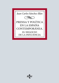Prensa y política en la España contemporánea. El negocio de la influencia - Juan Carlos Sánchez Illán - ebook