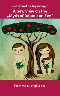 A new view on the "Myth of Adam and Eve" - Andreas Wolf von Guggenberger - ebook