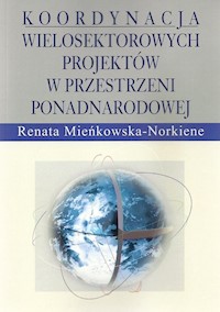Koordynacja wielosektorowych projektów w przestrzeni ponadnarodowej - Mieńkowska-Norkiene Renata - książka