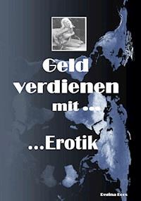 Geld verdienen mit Erotik - Regina Boos - ebook