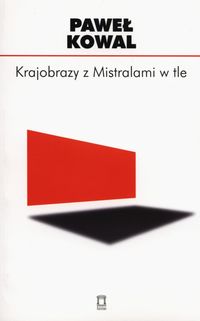 Krajobrazy z Mistralami w tle - Paweł Kowal - książka