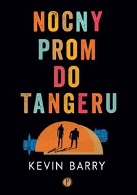 Nocny prom do Tangeru - Kevin Barry - ebook + książka