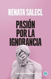 Pasión por la ignorancia - Salecl Renata - ebook