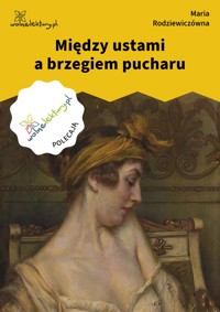 Między ustami a brzegiem pucharu - Maria Rodziewiczówna - ebook