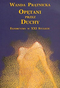 Opętani przez duchy Egzorcyzmy w XXI Stuleciu - Wanda Prątnicka - książka