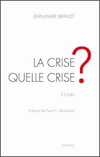 La crise, quelle crise ? - Jean-Marie Brandt - ebook
