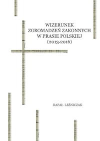 Wizerunek zgromadzeń zakonnych w prasie polskiej (2013-2016) - Leśniczak Rafał - książka