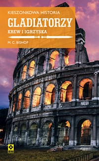 Kieszonkowa historia Gladiatorzy Krew i igrzyska - Bishop Mike C. - książka