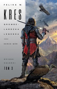 Grombelardzka legenda. Serce gór. Księga Całości. Tom 3 - Feliks W. Kres - książka
