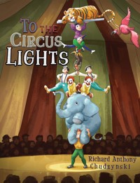 To The Circus Lights - Richard Anthony Chudzynski - ebook