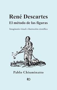 René Descartes: El método de las figuras - Pablo Chiuminatto - ebook
