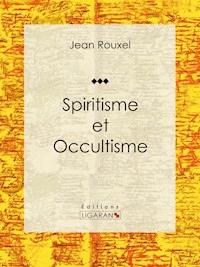 Spiritisme et Occultisme - Ligaran - ebook