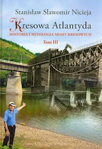 Kresowa Atlantyda Tom III - Nicieja Stanisław Sławomir - książka