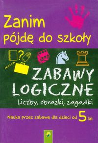 Zanim pójdę do szkoły Zabawy logiczne -  - książka