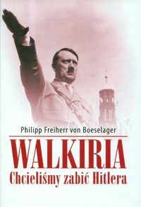 Walkiria. Chcieliśmy zabić Hitlera - Philipp Freiherr von Boeselager - ebook