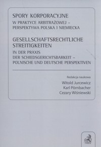 Spory korporacyjne w praktyce arbitrażowej - perspektywa polska i niemiecka - Jurcewicz Witold, Wiśniewski Cezary, Pörnbacher Karl - książka
