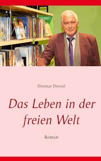 Das Leben in der freien Welt - Dietmar Dressel - ebook
