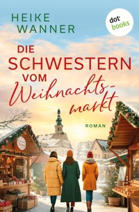 Die Schwestern vom Weihnachtsmarkt - oder: Das Leben ist kein Punschkonzert - Heike Wanner - ebook