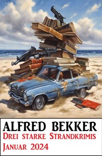 Drei starke Strandkrimis Januar 2024 - Alfred Bekker - ebook