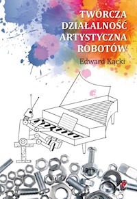 Twórcza działalność artystyczna robotów - Kącki Edward - książka