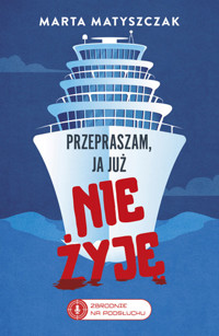Przepraszam, ja już nie żyję. Seria Zbrodnie na podsłuchu. Tom 2 - Marta Matyszczak - książka
