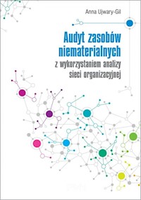 Audyt zasobów niematerialnych z wykorzystaniem analizy sieci organizacyjnej - Ujwary-Gil Anna - książka