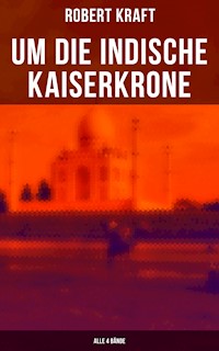 Um die indische Kaiserkrone (Alle 4 Bände) - Robert Kraft - ebook