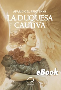 La Duquesa Cautiva - Aparicio N. Frictenns - ebook