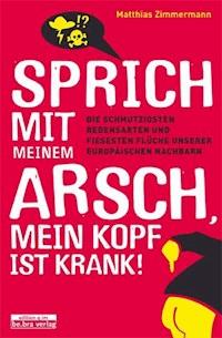 Sprich mit meinem Arsch, mein Kopf ist krank! - Matthias Zimmermann - ebook