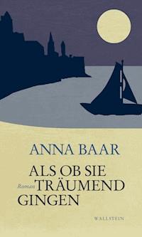 Als ob sie träumend gingen - Anna Baar - ebook