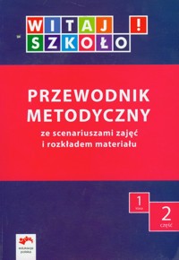 Witaj szkoło! 1 Przewodnik metodyczny Część 2 ze scenariuszami zajęć i rozkładem materiału -  - książka