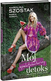 Mój spektakularny detoks - Szostak Karolina, Kordyl Marta - książka