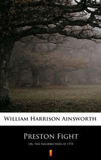 Preston Fight. Or, The Insurrection of 1715 - William Harrison Ainsworth - ebook