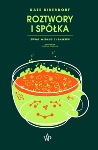 Roztwory i spółka. Świat według chemików - Kate Biberdorf - ebook + książka