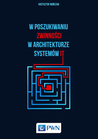 W poszukiwaniu zwinności w architekturze systemów IT - Krzysztof Bończak - książka