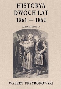 Historya dwóch lat 1861-1862 Część pierwsza - Walery Przyborowski - książka