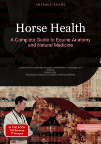 Horse Health: A Complete Guide to Equine Anatomy and Natural Medicine - Artemis Saage - ebook
