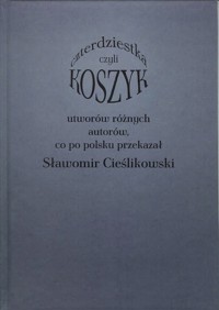Koszyk czyli czterdziestka utworów różnych autorów - Cieślikowski Sławomir - książka