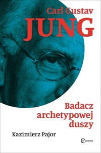 Carl Gustav Jung. Badacz archetypowej duszy - Kazimierz Pajor - książka