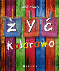 Żyć kolorowo - Mauro Isabel - książka