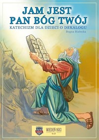 Jam jest Pan Bóg twój Katechizm dla dzieci o dekalogu - Białecka Bogna - książka
