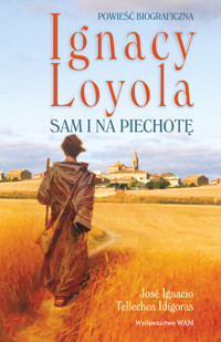 Ignacy Loyola. Sam i na piechotę -  José Ignacio Tellechea Idígoras - ebook + książka