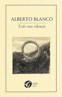 Todo este silencio - Alberto Blanco - ebook