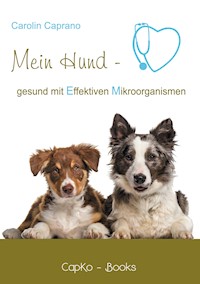 Mein Hund - gesund mit Effektiven Mikroorganismen - Carolin Caprano - ebook