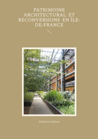 Patrimoine architectural et reconversions en Île-de-France - Francis Depas - ebook