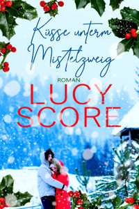 Küsse unterm Mistelzweig von TikTok Bestseller Autorin Lucy Score - Score Lucy - ebook