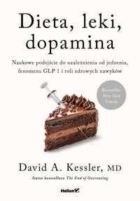Dieta, leki, dopamina. Naukowe podejście do uzależnienia od jedzenia, fenomenu GLP 1 i roli zdrowych nawyków - David A. Kessler - książka