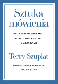 Sztuka mówienia. Spraw, żeby cię słuchano – sekrety speechwritera Białego Domu - Terry Szuplat - ebook + audiobook + książka